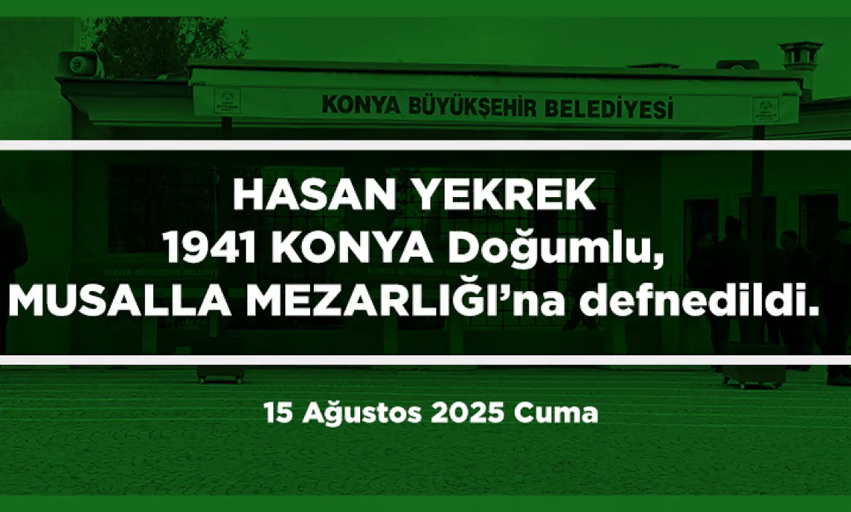 Konya'da Bugün 21 Kişi Toprağa Verildi (15 Ağustos 2025)
