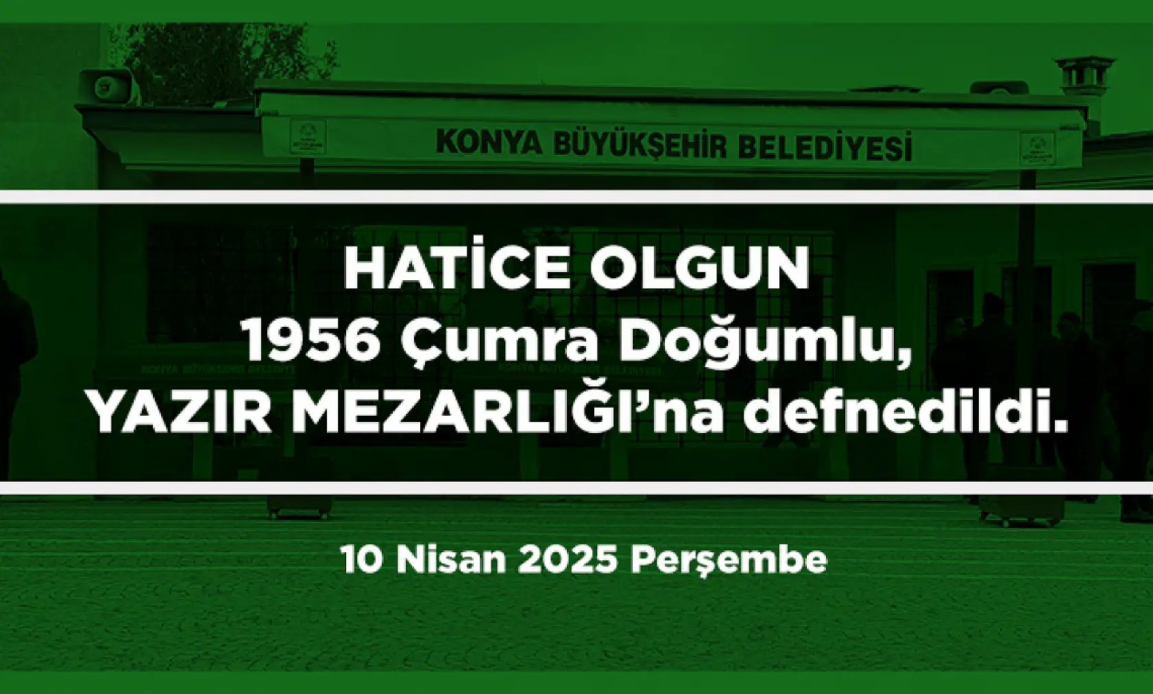 Konya'da Bugün 17 Kişi Toprağa Verildi (10 Nisan 2025 Perşembe)