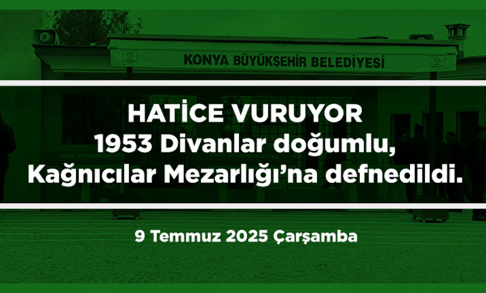 Konya'da 9 Temmuz 2025 Tarihinde Vefat Edenler