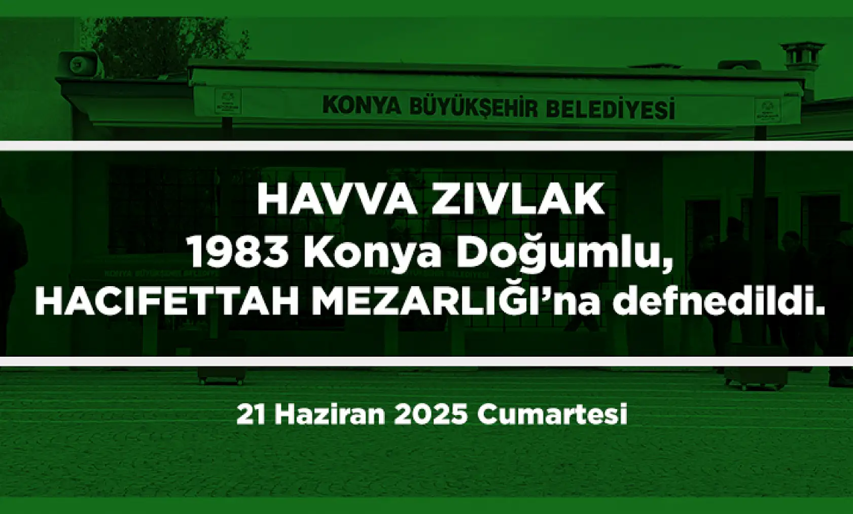 Konya'da Bugün Toprağa Verilenler (21 Haziran 2025 Cumartesi)