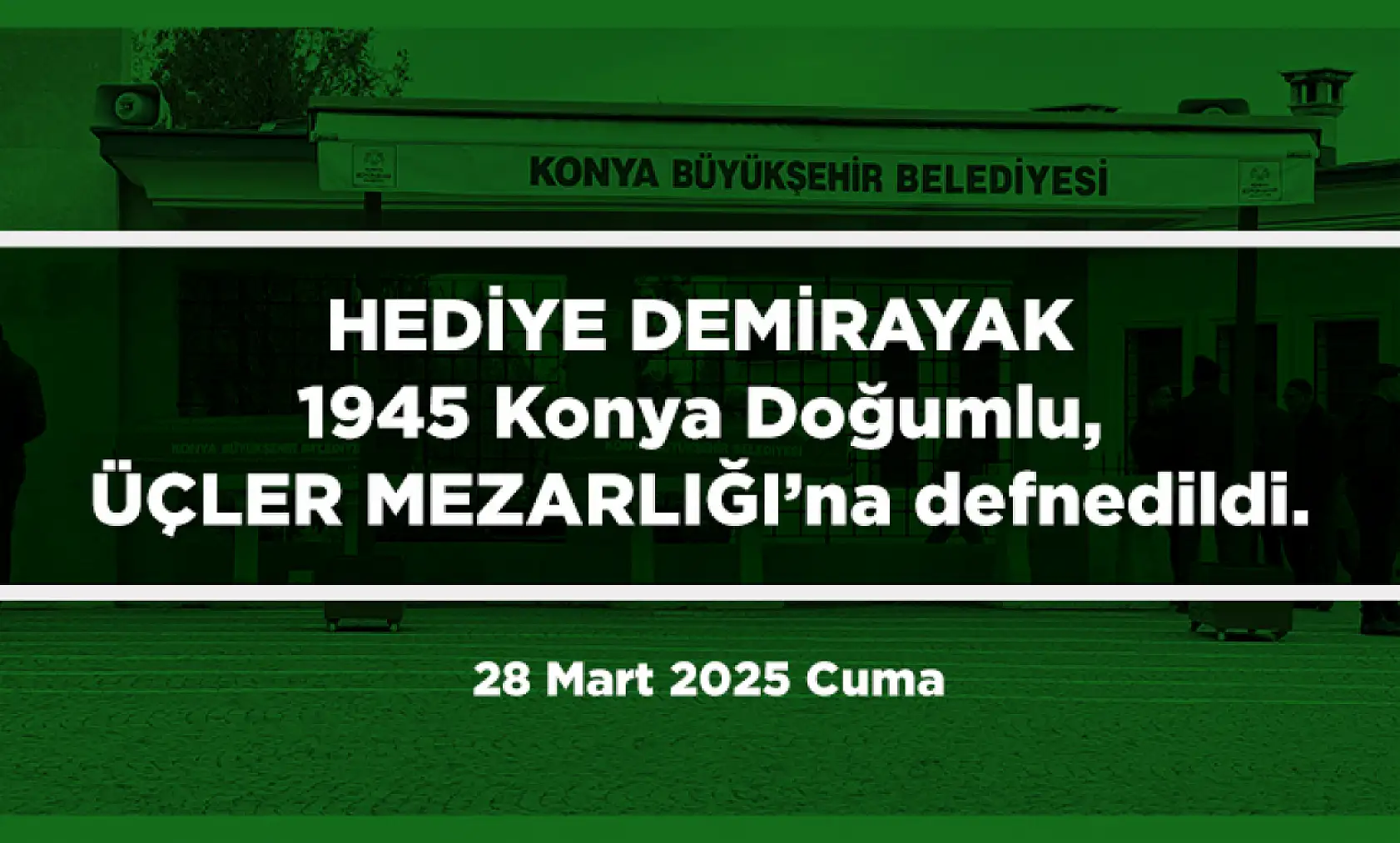 Konya'da Bugün Son Yolculuğuna Uğurlananlar (28 Mart 2025)