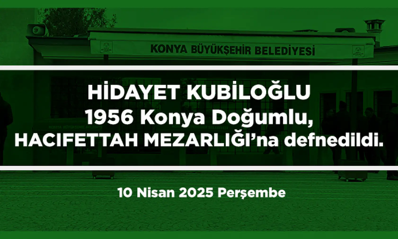 Konya'da Bugün 17 Kişi Toprağa Verildi (10 Nisan 2025 Perşembe)