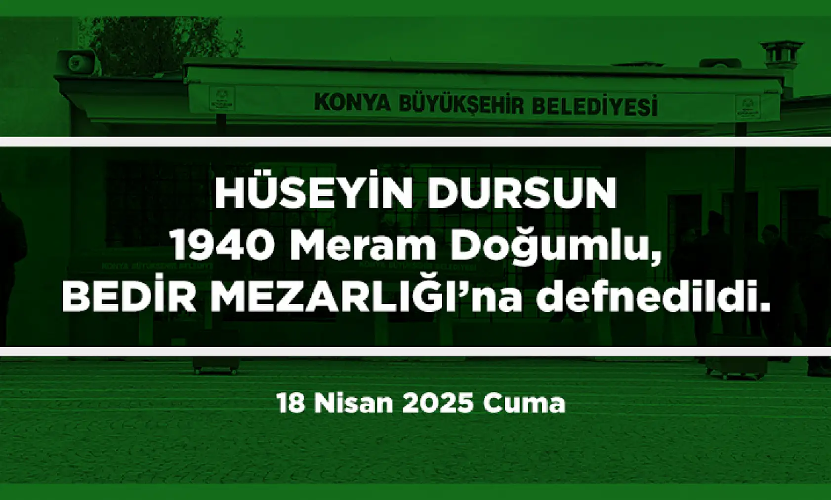 Konya'da Bugün 15 Kişi Toprağa Verildi (18 Nisan 2025 Cuma)
