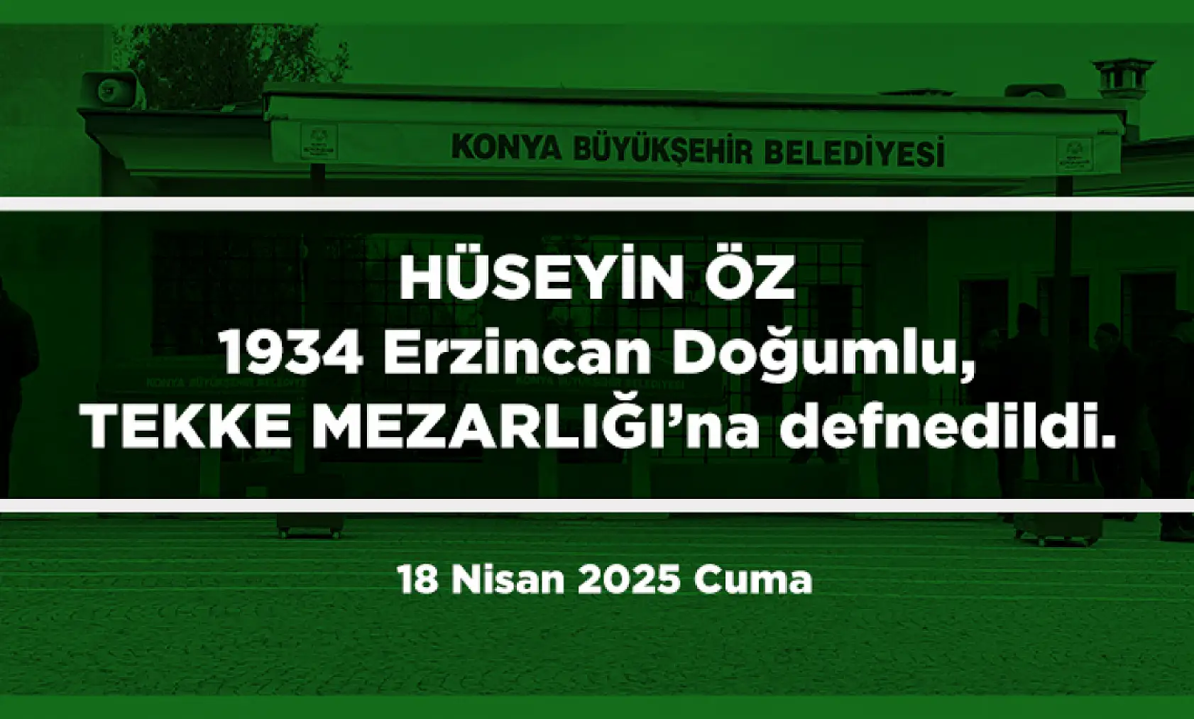 Konya'da Bugün 15 Kişi Toprağa Verildi (18 Nisan 2025 Cuma)