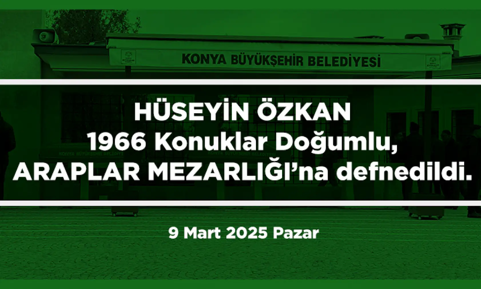 Konya'da vefat eden 25 kişi bugün toprağa verildi. (9 Mart 2025 Pazar)