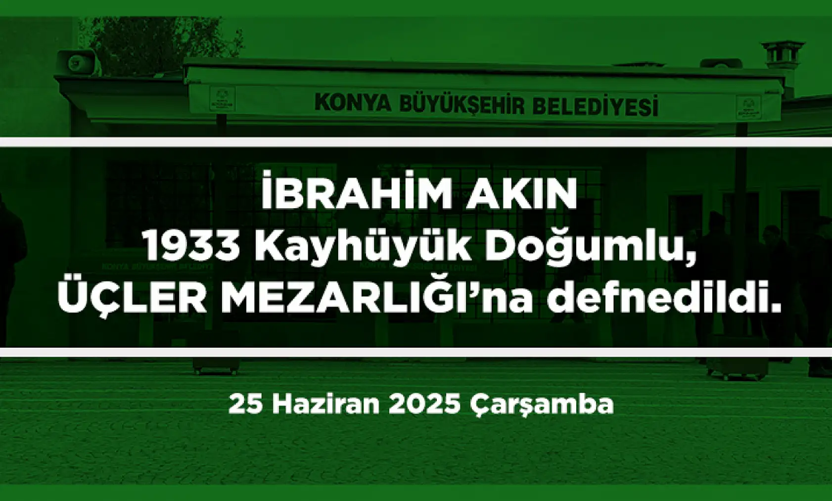 Konya'da Bugün 17 Kişi Toprağa Verildi (25 Haziran 2025 Çarşamba)