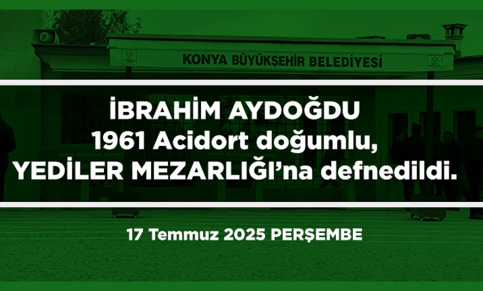 Konya'da Bugün 23 Kişi Toprağa Verildi (17 Temmuz 2025)