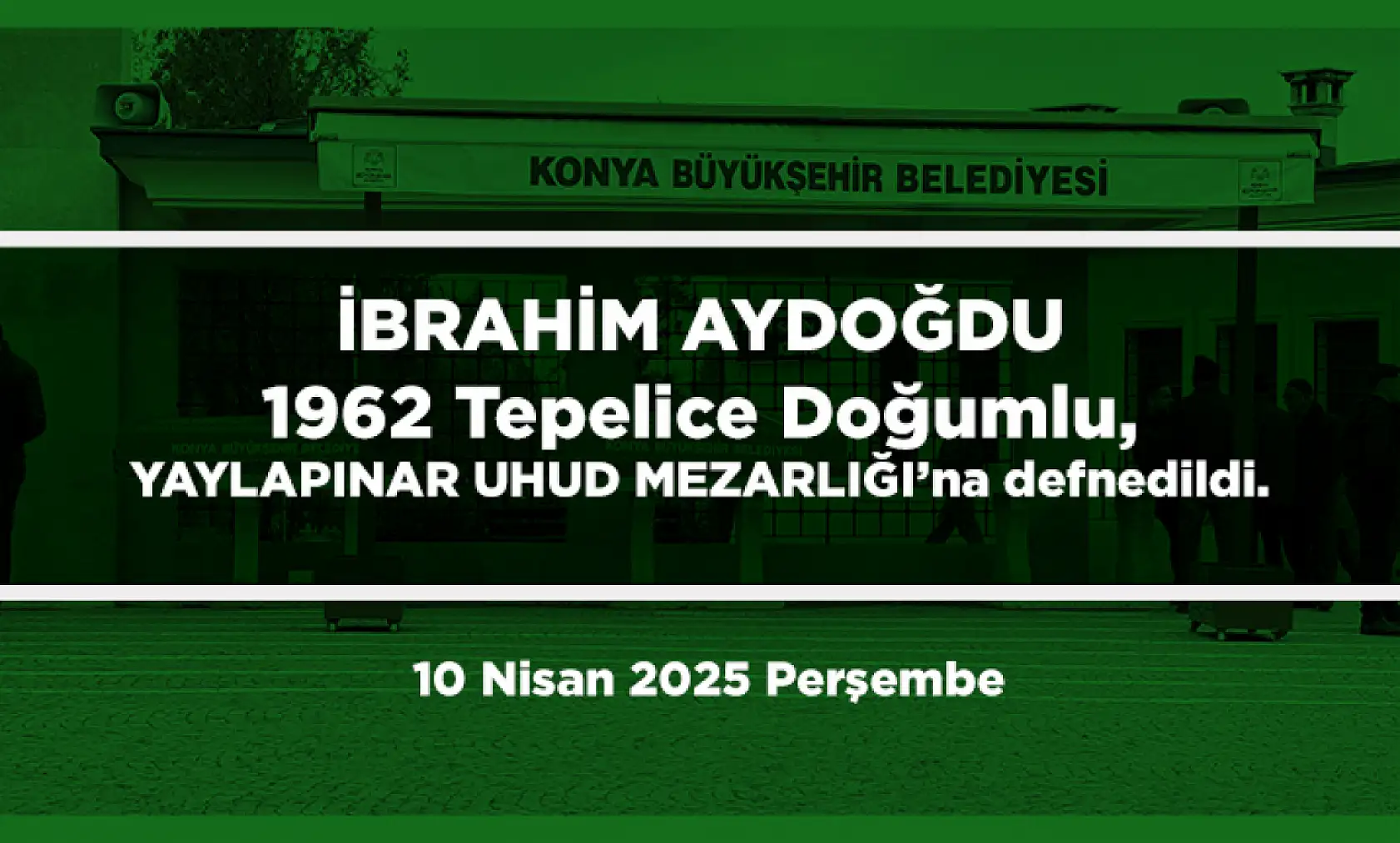 Konya'da Bugün 17 Kişi Toprağa Verildi (10 Nisan 2025 Perşembe)
