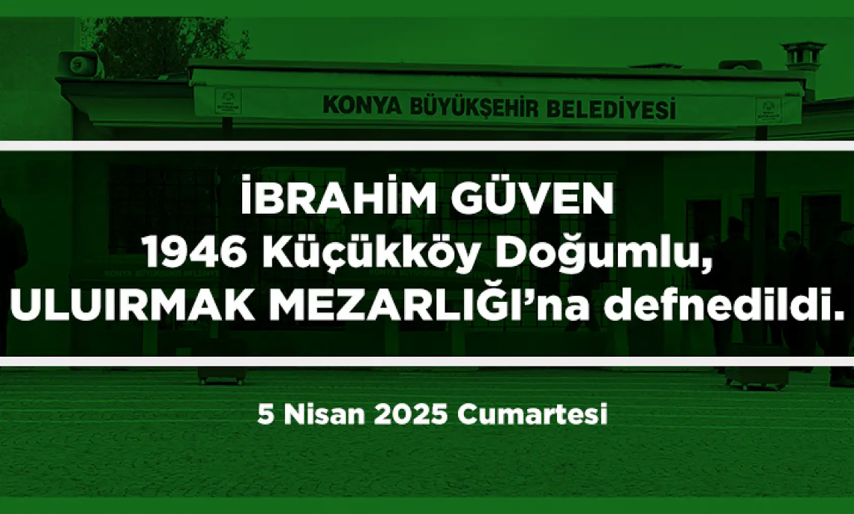 Konya'da Bugün 12 Kişi Toprağa Verildi (5 Nisan 2025 Cumartesi)