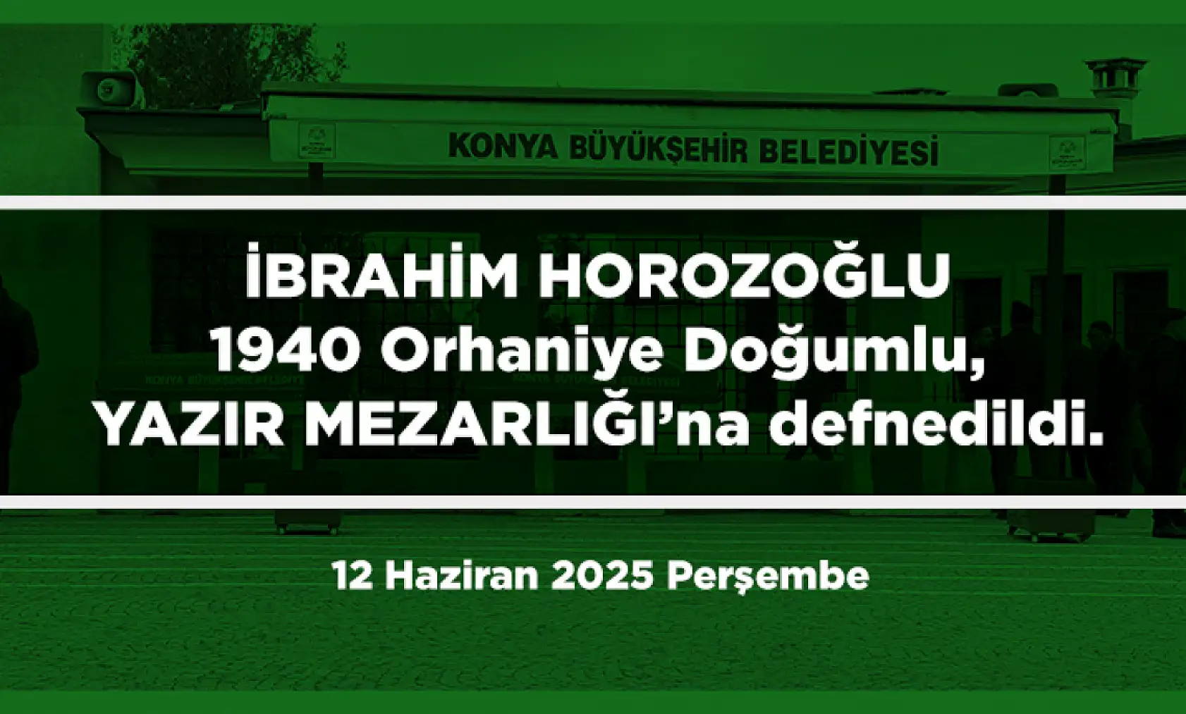 Konya'da Bugün 18 Kişi Toprağa Verildi (12 Haziran 2025 Perşembe)
