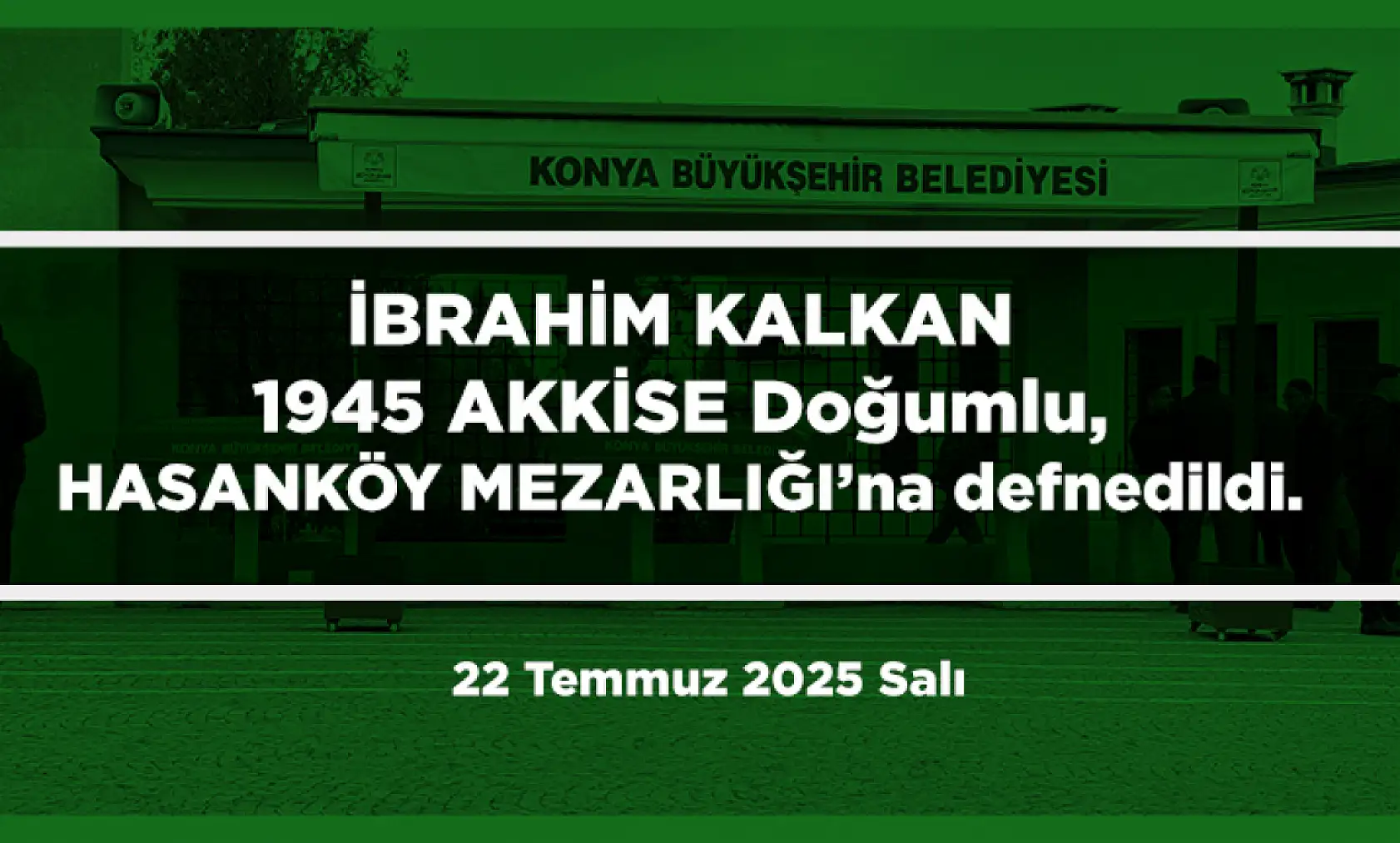 Konya'da Bugün 15 Kişi Toprağa Verildi (22 Temmuz 2025 Salı)