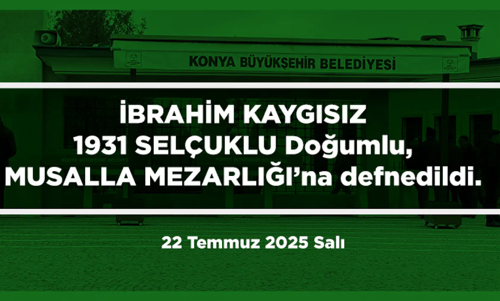 Konya'da Bugün 15 Kişi Toprağa Verildi (22 Temmuz 2025 Salı)