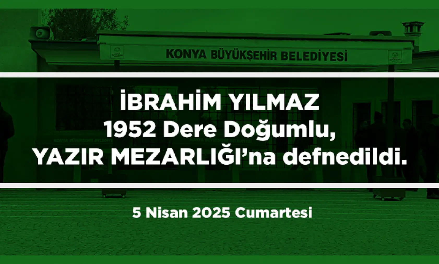 Konya'da Bugün 12 Kişi Toprağa Verildi (5 Nisan 2025 Cumartesi)