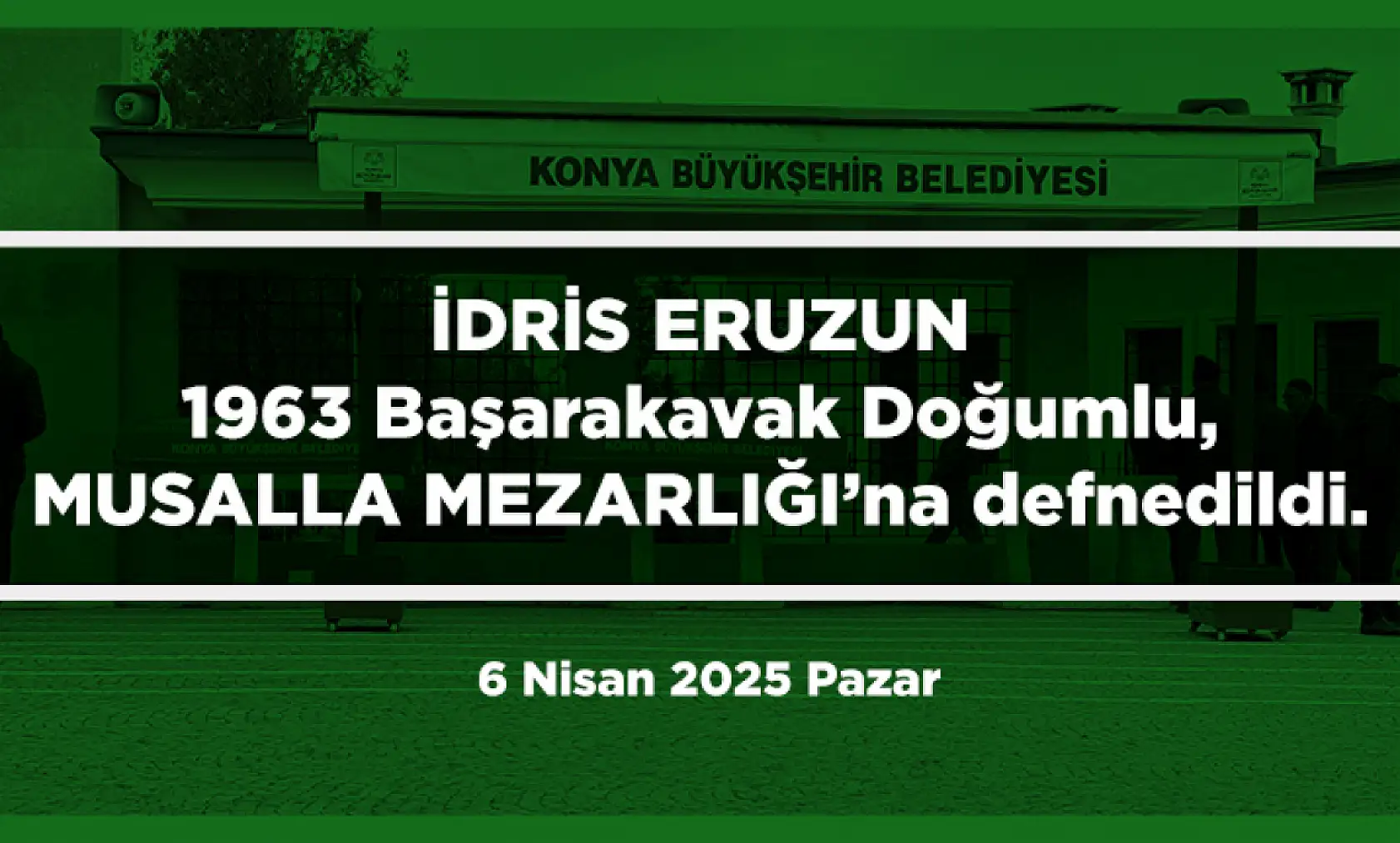 Konya'da Bugün 13 Kişi Toprağa Verildi (6 Nisan 2025 Pazar)