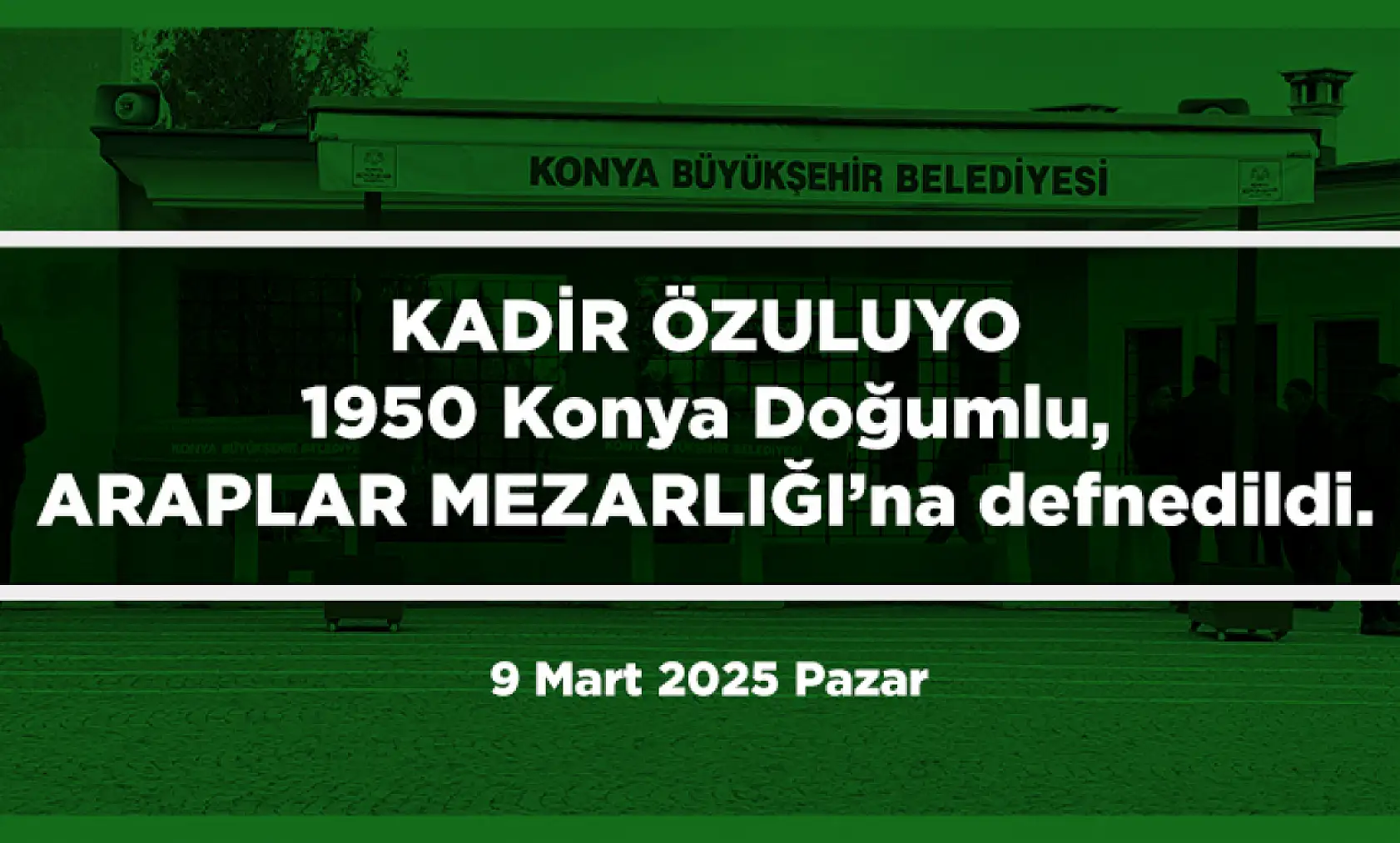 Konya'da vefat eden 25 kişi bugün toprağa verildi. (9 Mart 2025 Pazar)