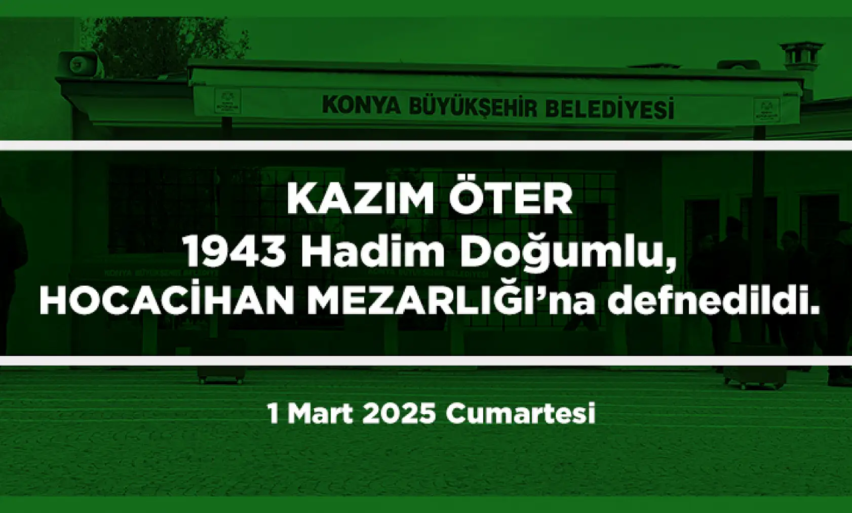Konya'da Ramazan'ın İlk Günü Vefat Edenler (1 Mart 2025 )