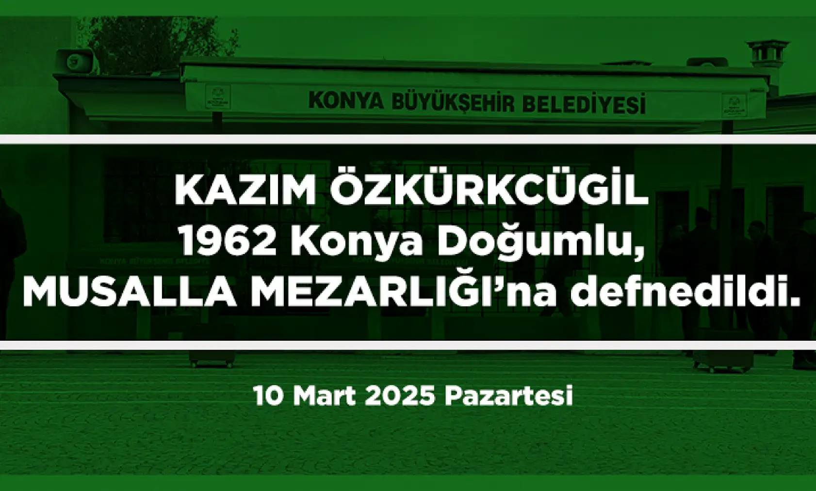 Konya'da Bugün 9 Kişi Toprağa Verildi (10 Mart 2025)