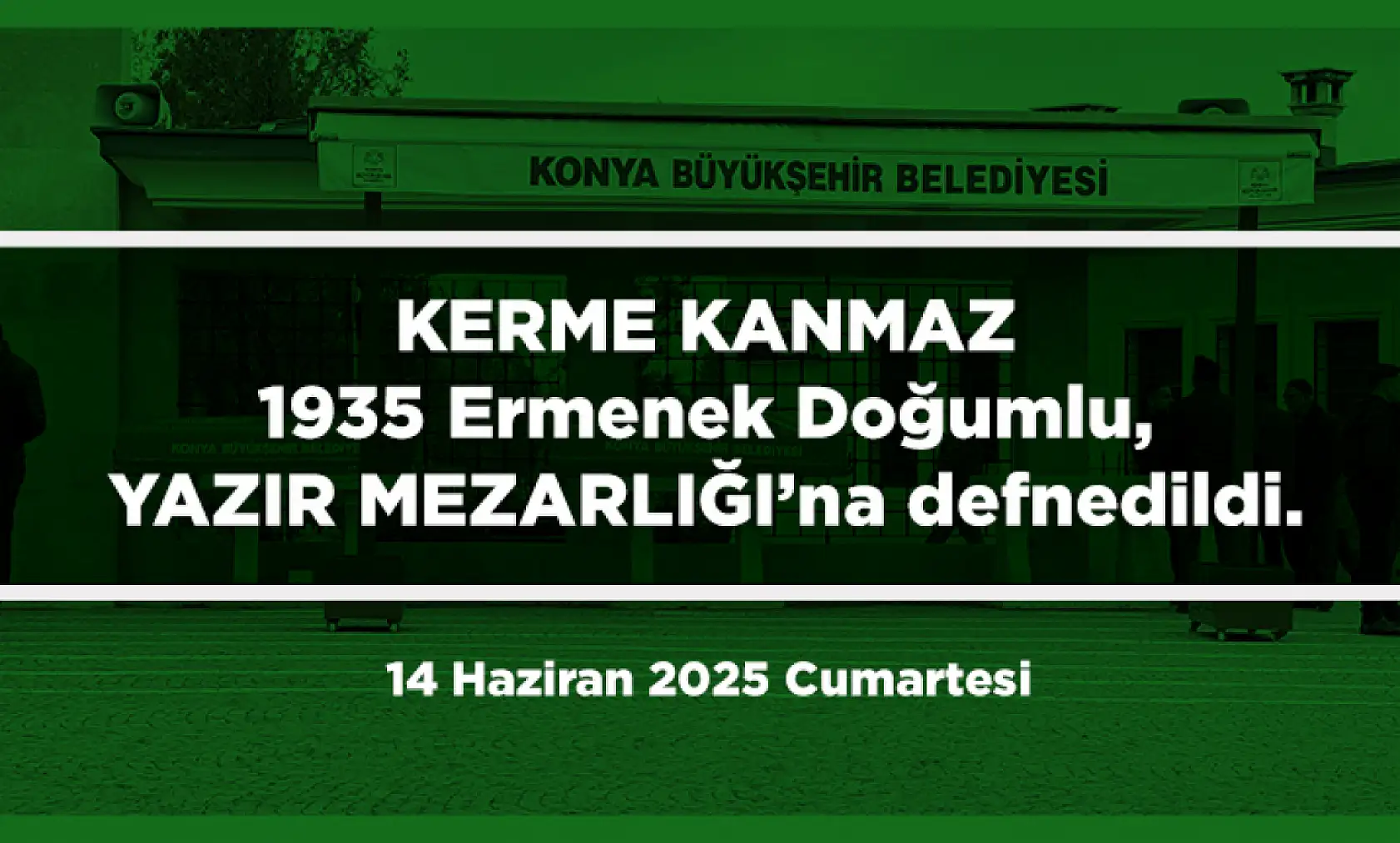 Konya'da Bugün 12 Kişi Toprağa Verildi (14 Haziran 2025 Cumartesi)