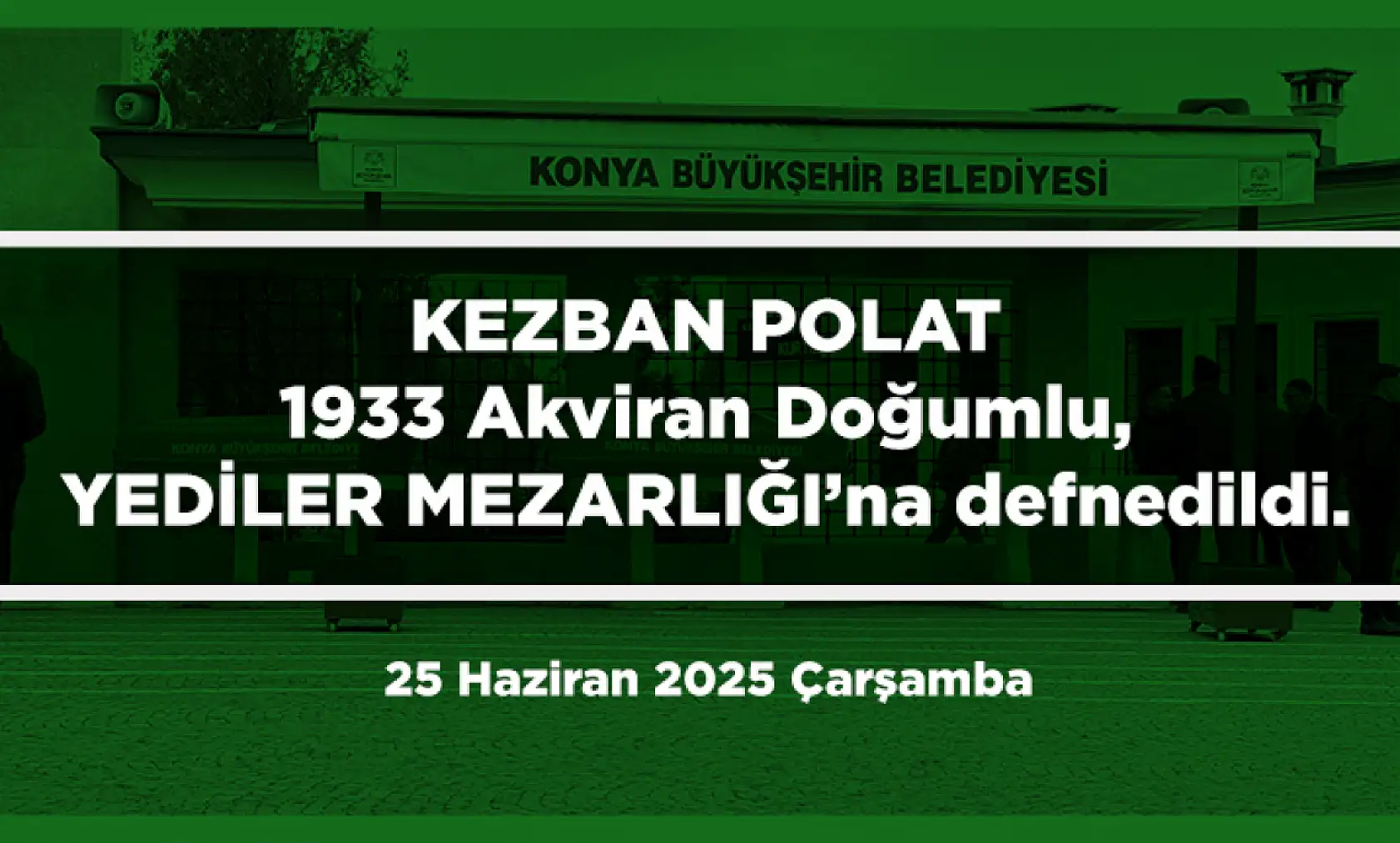 Konya'da Bugün 17 Kişi Toprağa Verildi (25 Haziran 2025 Çarşamba)