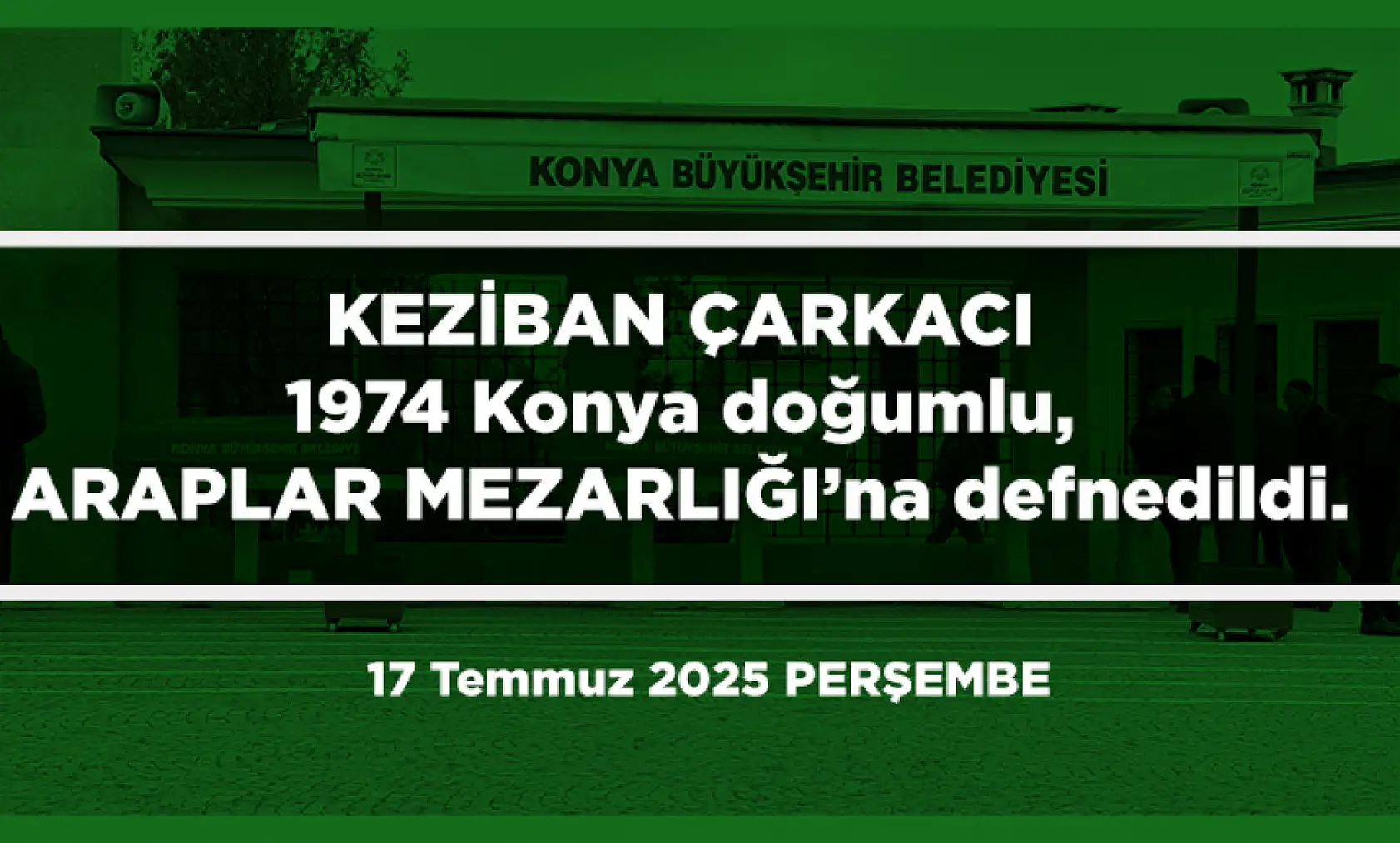 Konya'da Bugün 23 Kişi Toprağa Verildi (17 Temmuz 2025)