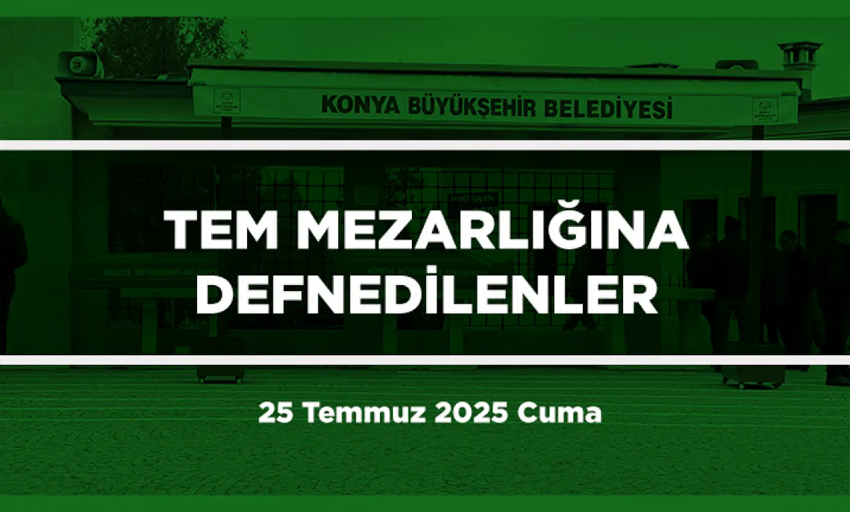 Konya'da Bugün 17 Kişi Toprağa Verildi (25 Temmuz 2025 Cuma)