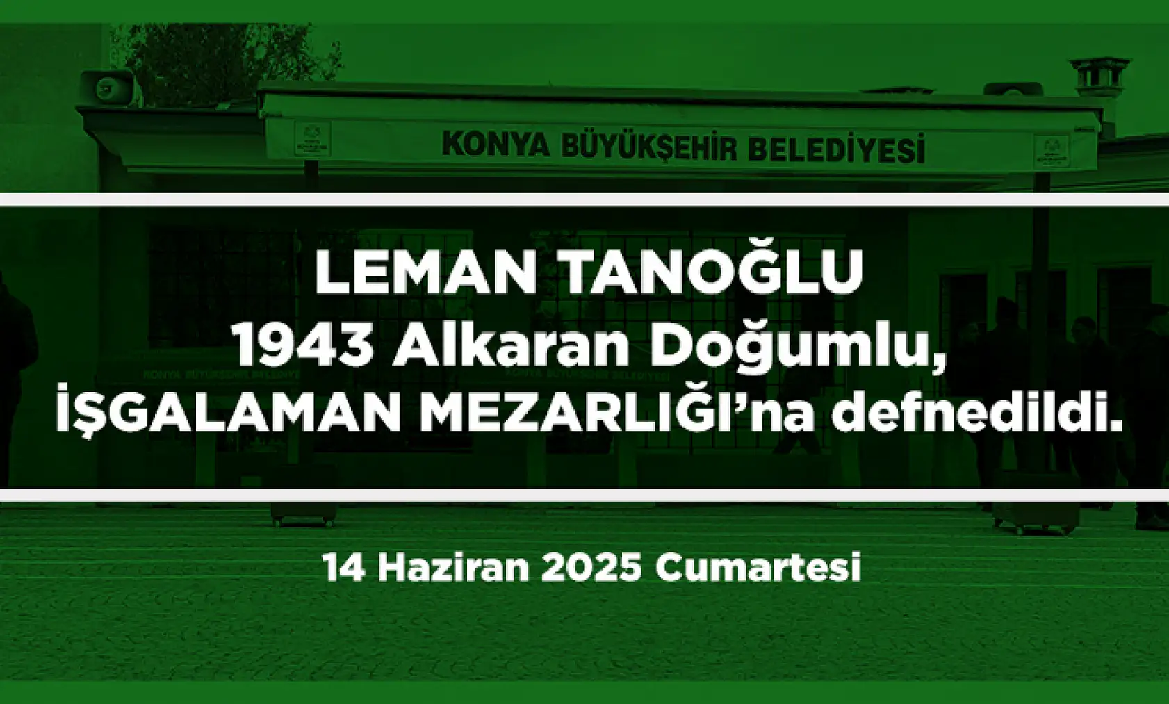 Konya'da Bugün 12 Kişi Toprağa Verildi (14 Haziran 2025 Cumartesi)
