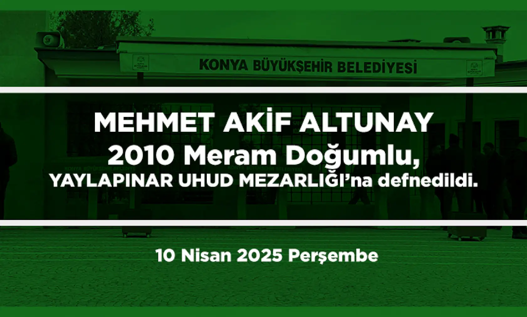 Konya'da Bugün 17 Kişi Toprağa Verildi (10 Nisan 2025 Perşembe)