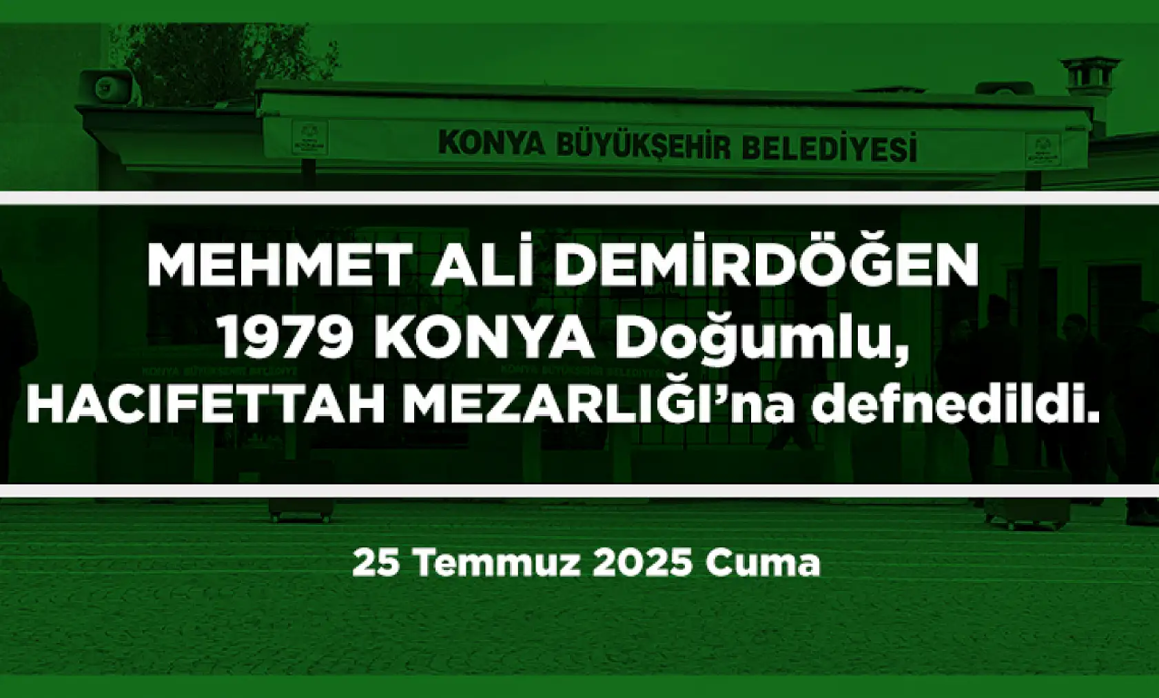 Konya'da Bugün 17 Kişi Toprağa Verildi (25 Temmuz 2025 Cuma)