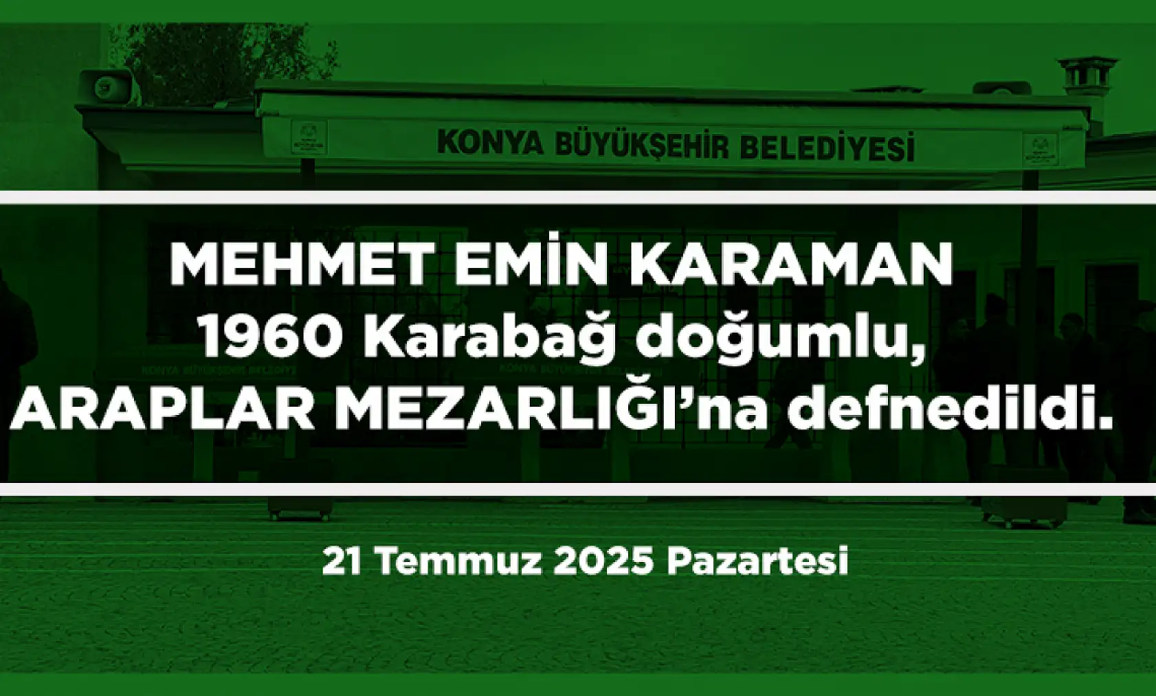 Konya'da Bugün 12 Kişi Toprağa Verildi (21 Temmuz 2025 Pazartesi)