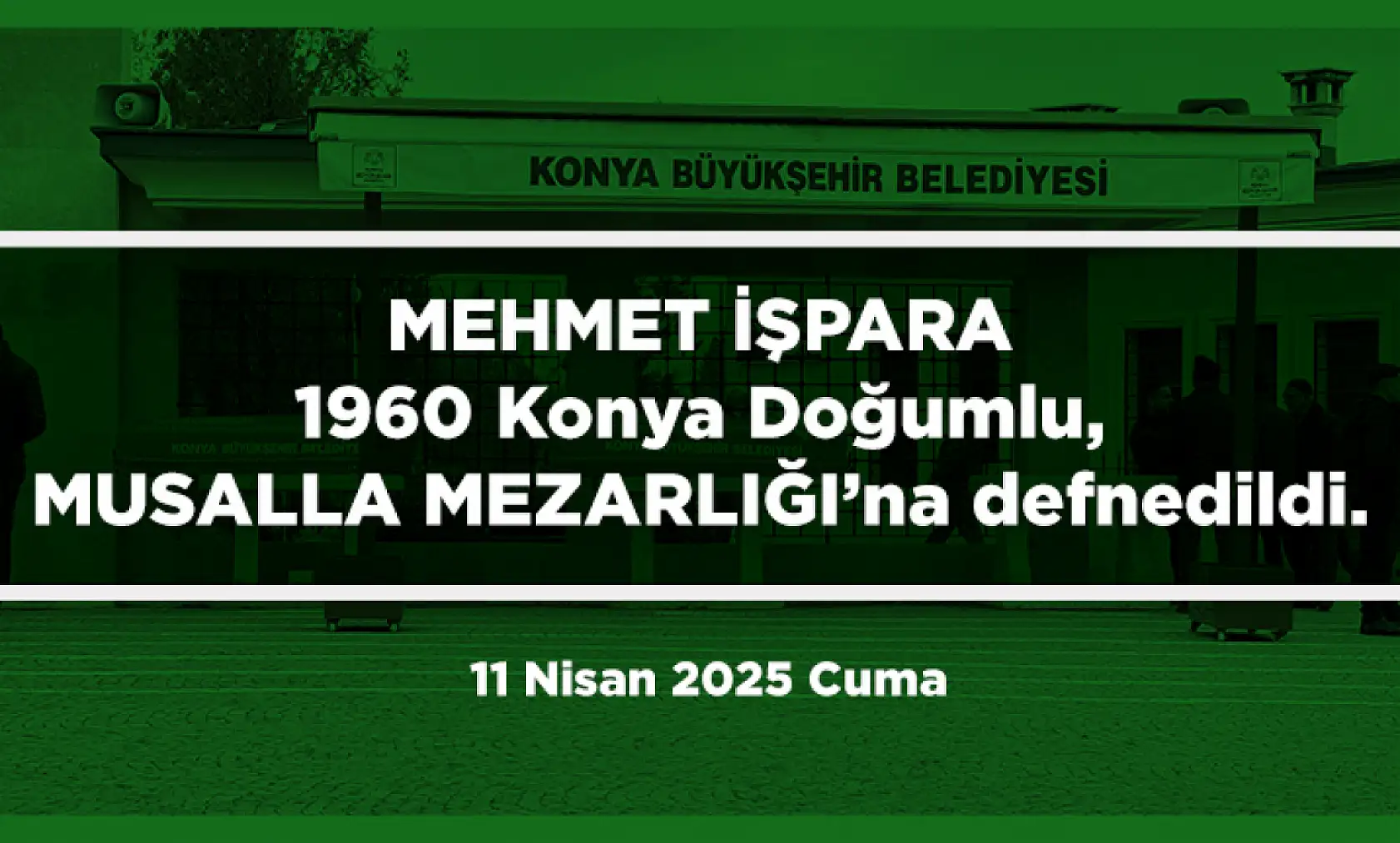 Konya'da Bugün 11 Kişi Son Yolculuğuna Uğurlandı (11 Nisan 2025 Cuma)