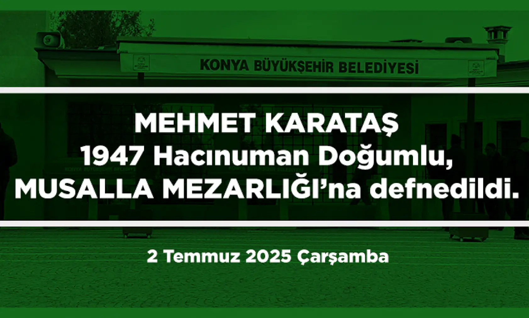 Konya'da Bugün Toprağa Verilenler (2 Temmuz 2025 Çarşamba)
