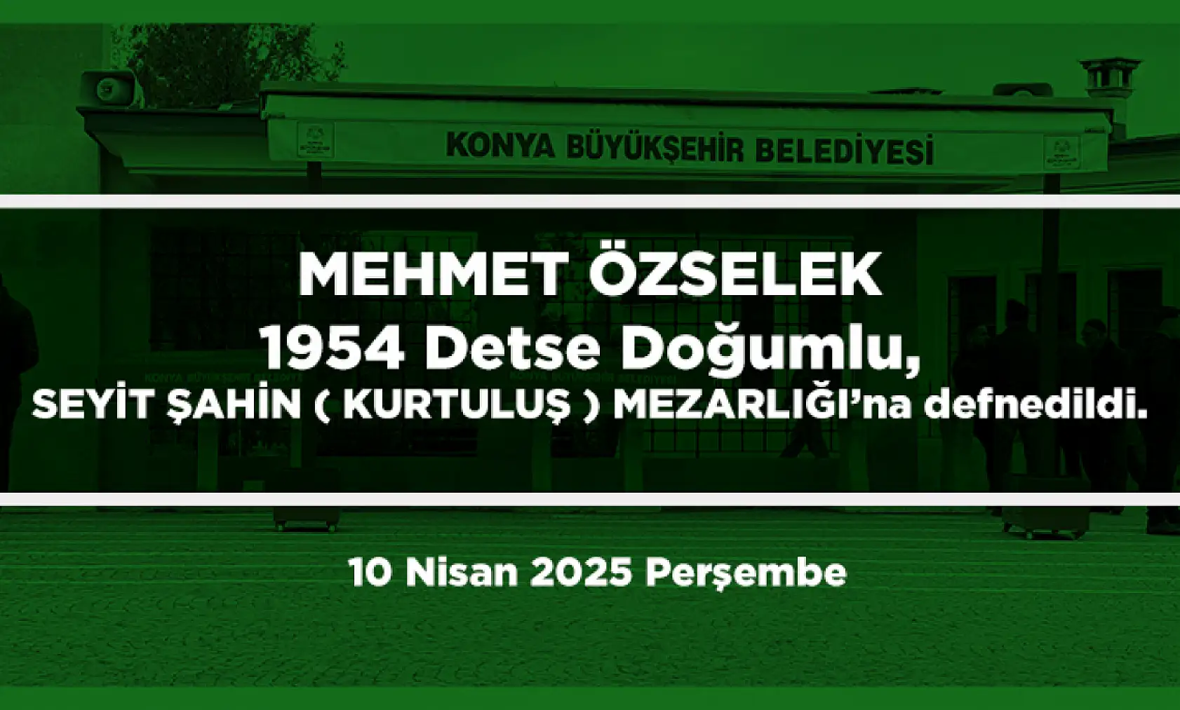 Konya'da Bugün 17 Kişi Toprağa Verildi (10 Nisan 2025 Perşembe)