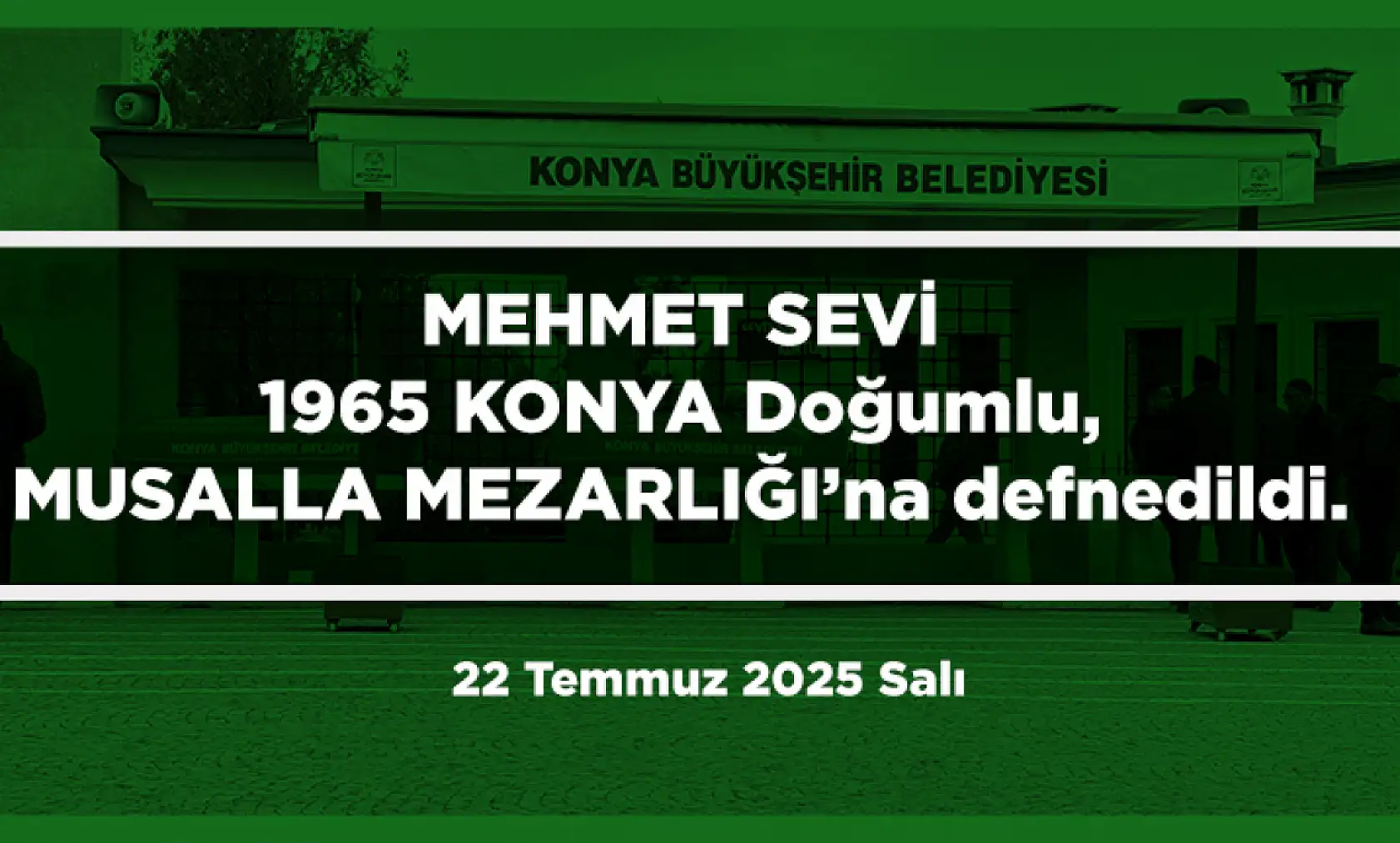 Konya'da Bugün 15 Kişi Toprağa Verildi (22 Temmuz 2025 Salı)
