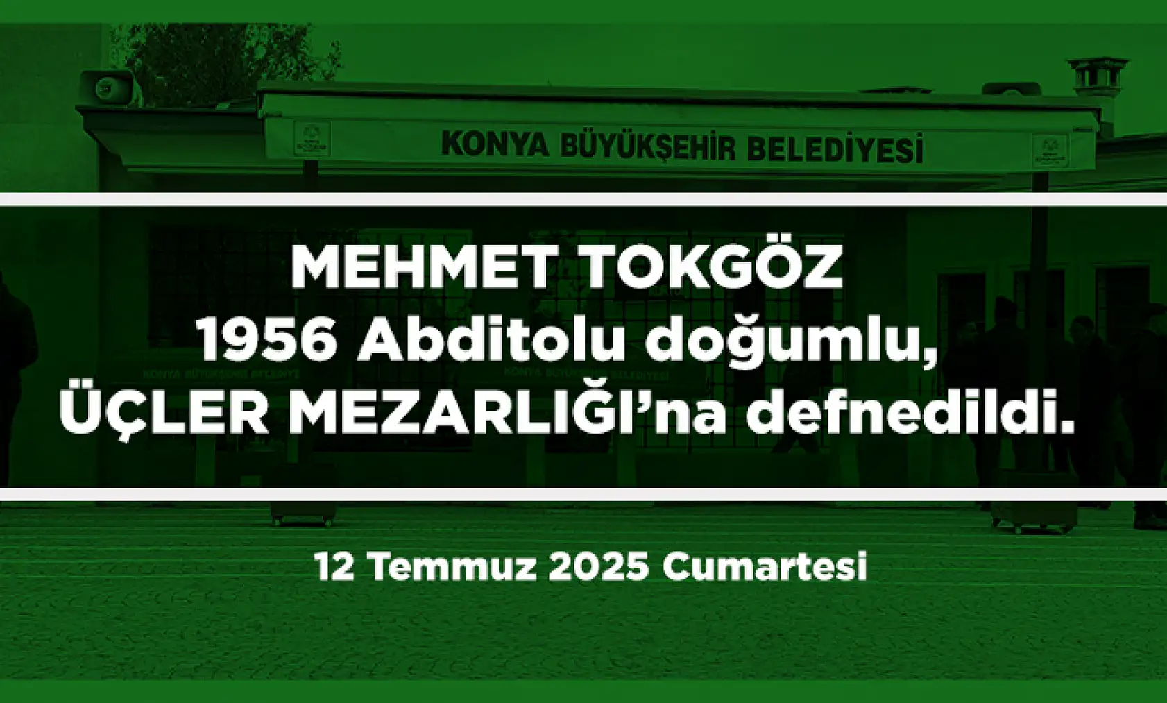 Konya'da Bugün Toprağa Verilenler (12 Temmuz 2025 Cumartesi)