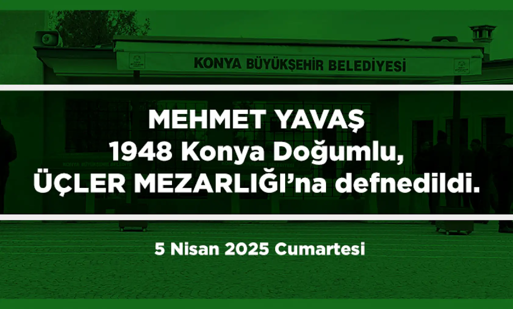 Konya'da Bugün 12 Kişi Toprağa Verildi (5 Nisan 2025 Cumartesi)