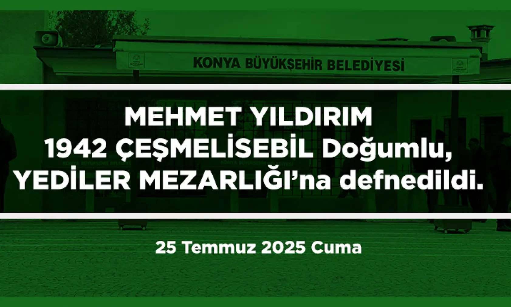 Konya'da Bugün 17 Kişi Toprağa Verildi (25 Temmuz 2025 Cuma)