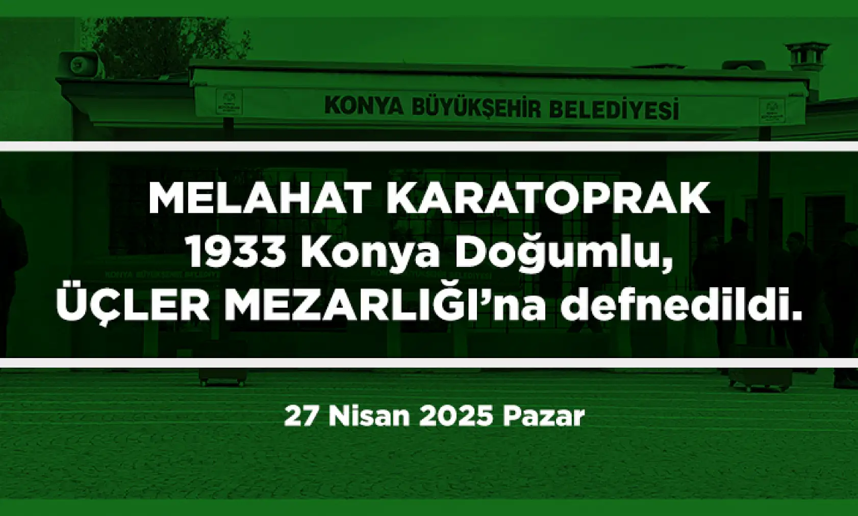 Konya'da Bugün 7 Kişi Toprağa Verildi (27 Nisan 2025 Pazar)