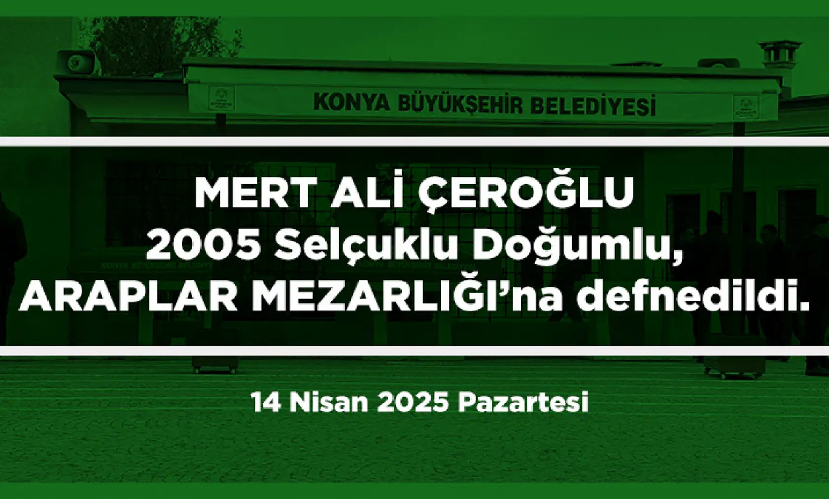 Konya'da Bugün 15 Kişi Toprağa Verildi (14 Nisan 2025 Pazartesi)