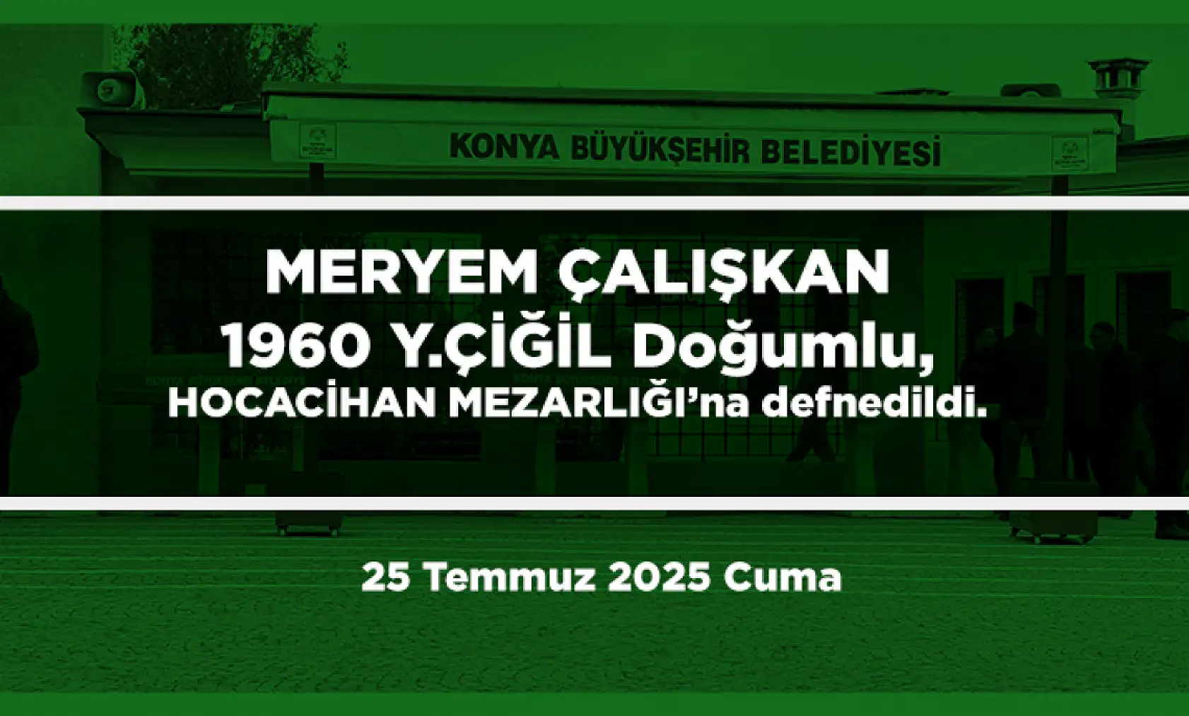 Konya'da Bugün 17 Kişi Toprağa Verildi (25 Temmuz 2025 Cuma)