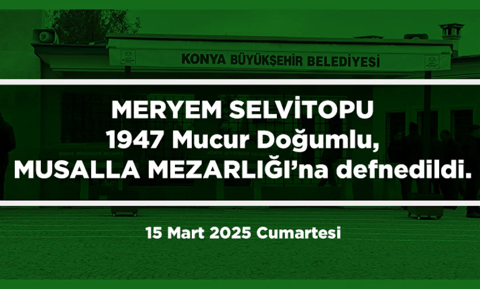 Konya'da Bugün Vefat Edenler (15 Mart 2025 )
