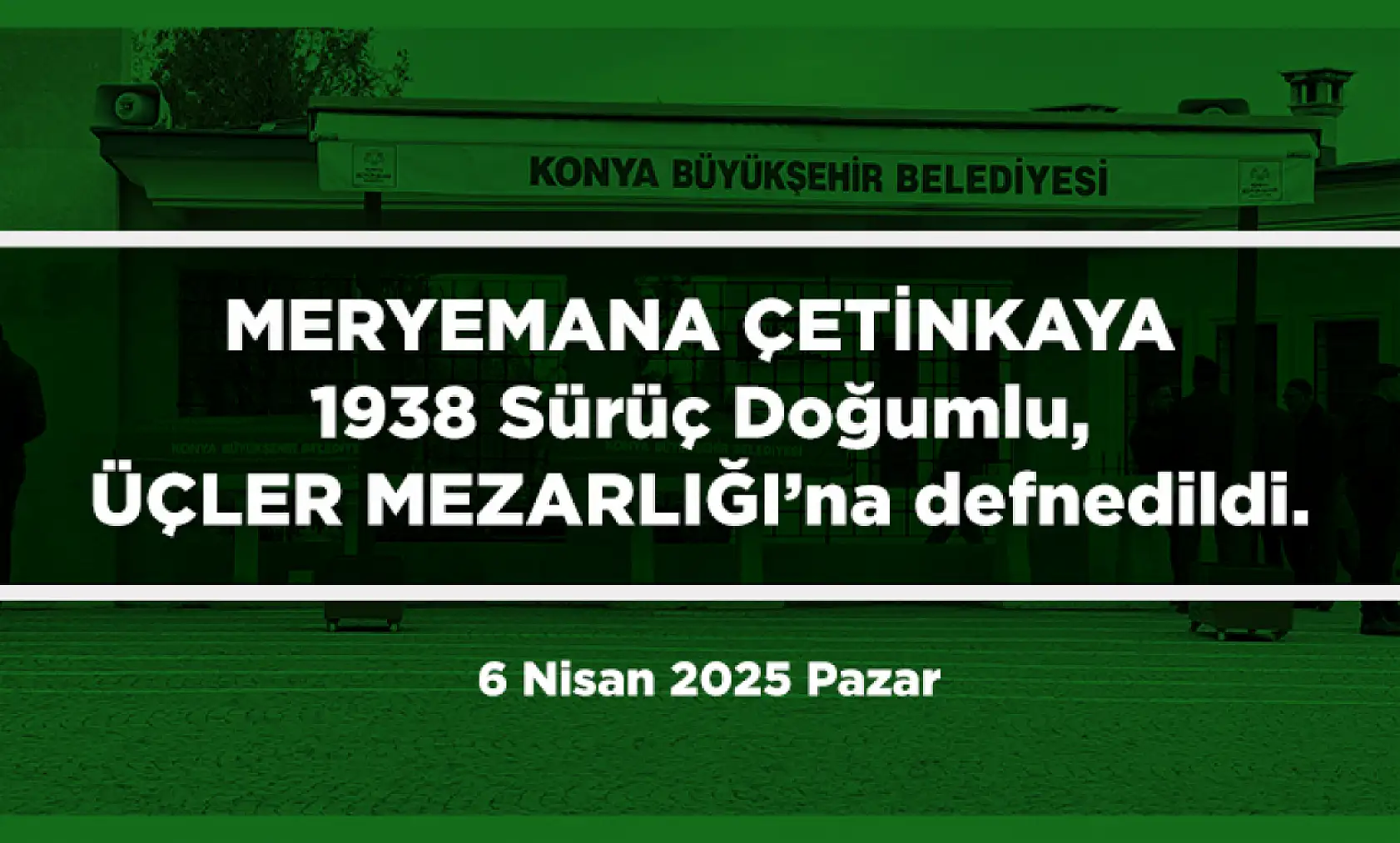 Konya'da Bugün 13 Kişi Toprağa Verildi (6 Nisan 2025 Pazar)
