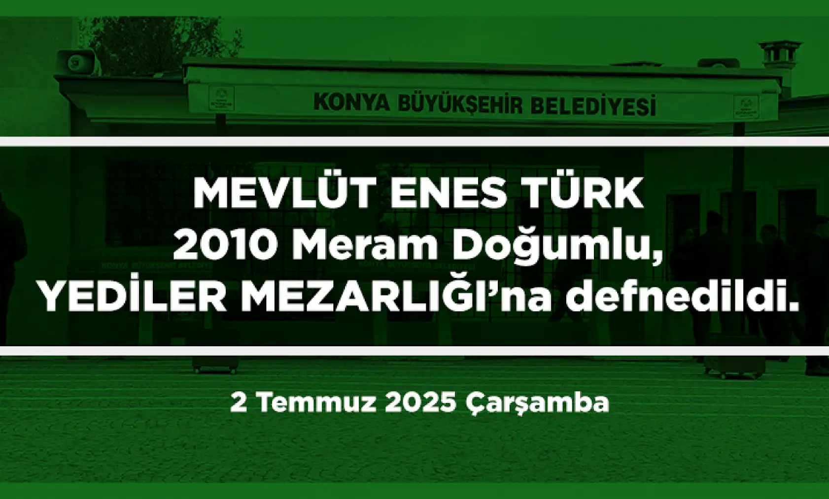 Konya'da Bugün Toprağa Verilenler (2 Temmuz 2025 Çarşamba)