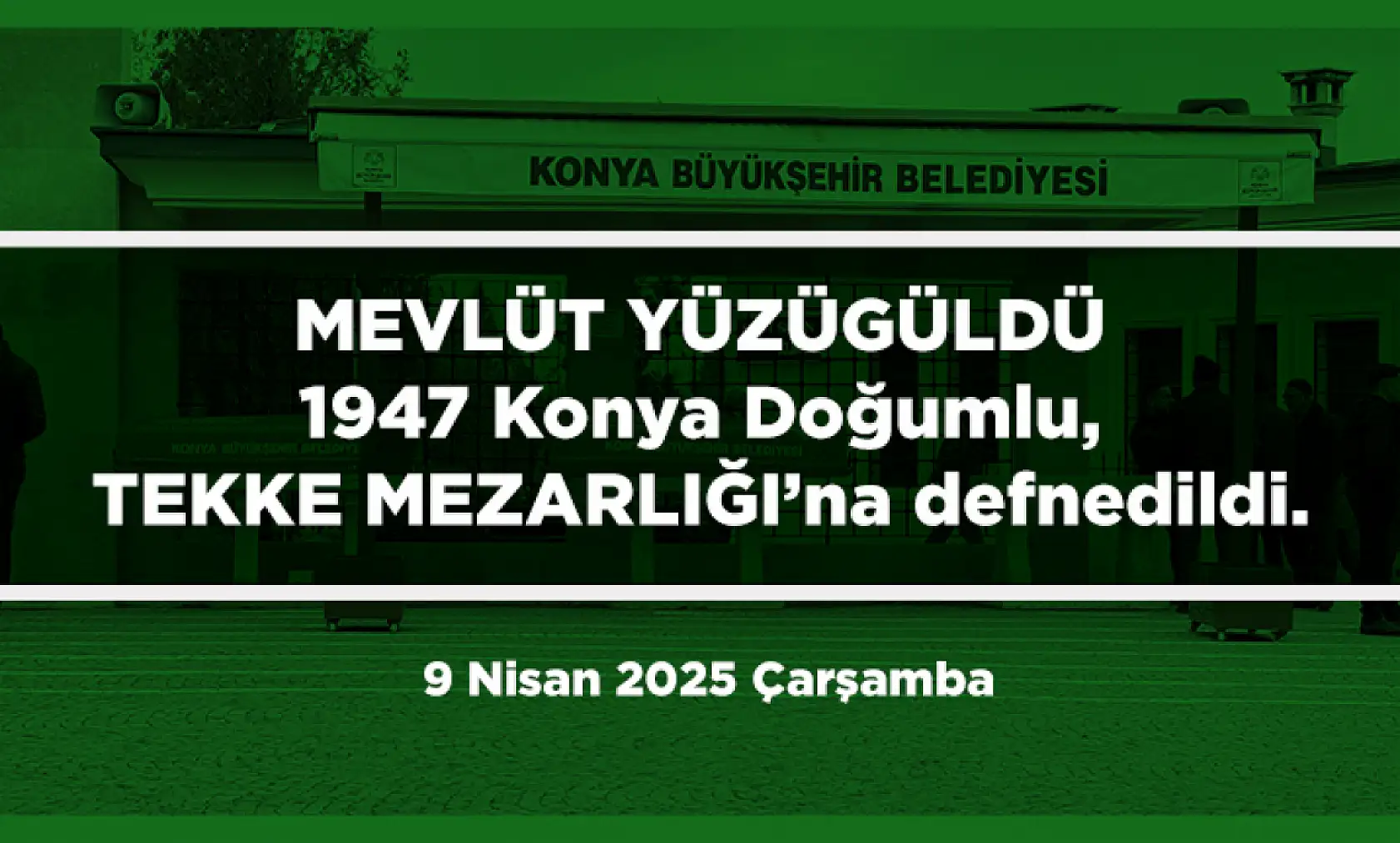 Konya'da Bugün 13 Kişi Toprağa Verildi (9 Nisan 2025 Çarşamba)