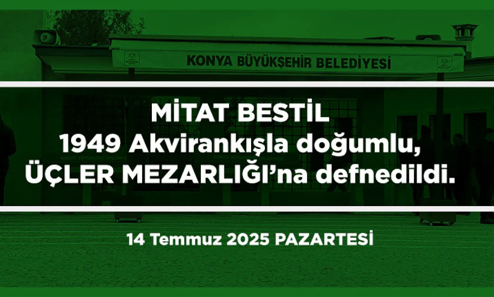 Konya'da Bugün 18 Kişi Toprağa Verildi (14 Temmuz 2025 PAZARTESİ)