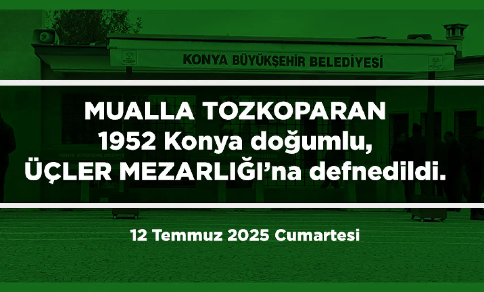 Konya'da Bugün Toprağa Verilenler (12 Temmuz 2025 Cumartesi)