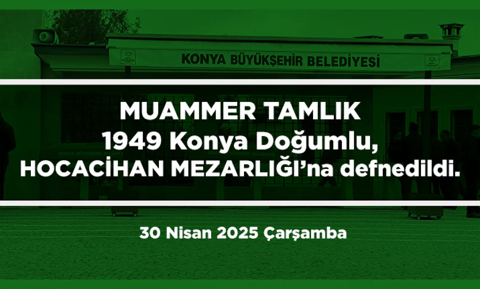 Konya'da Bugün 10 Kişi Toprağa Verildi (30 Nisan 2025 Çarşamba)