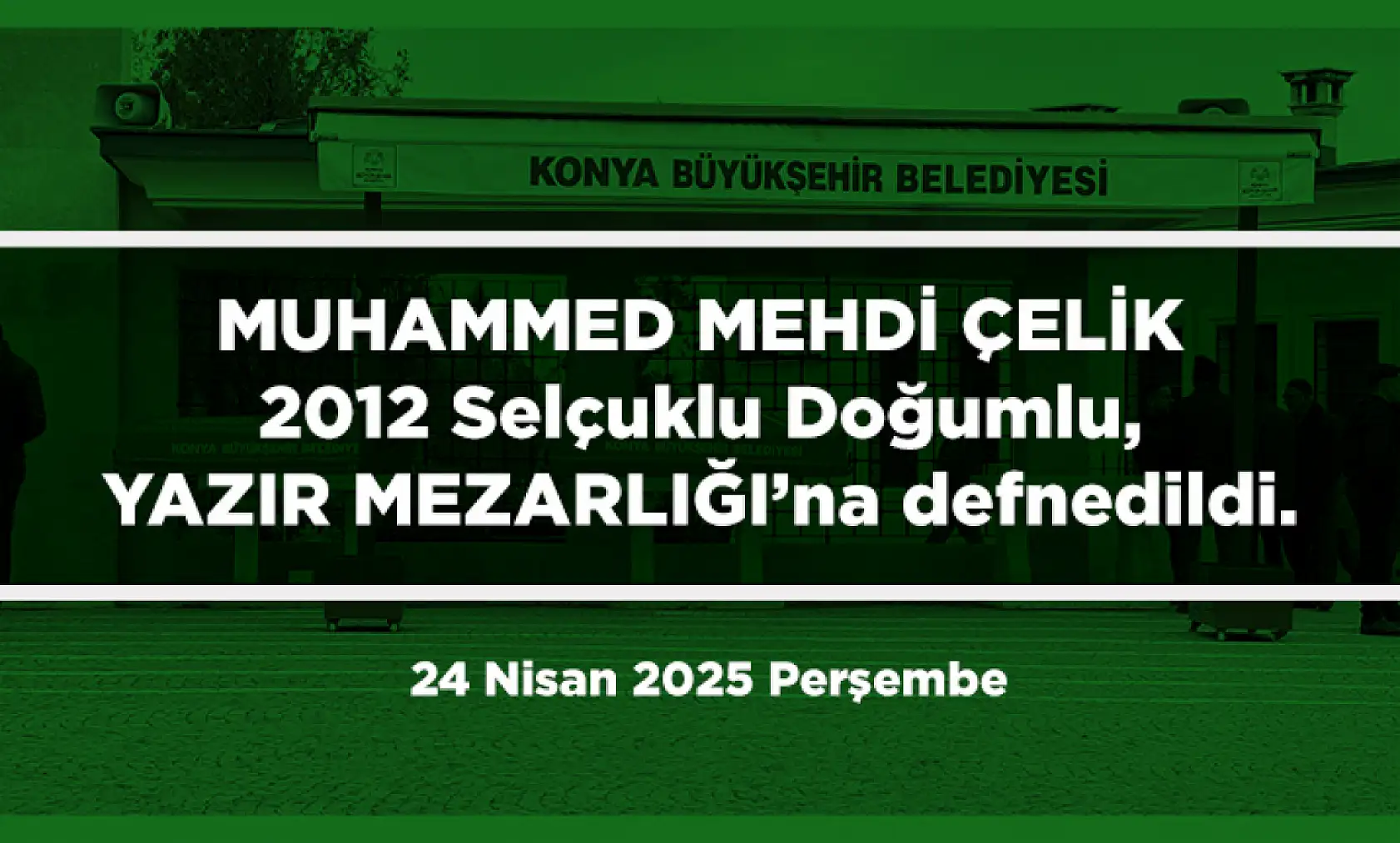 Konya'da Bugün 10 Kişi Toprağa Verildi (24 Nisan 2025 Perşembe)