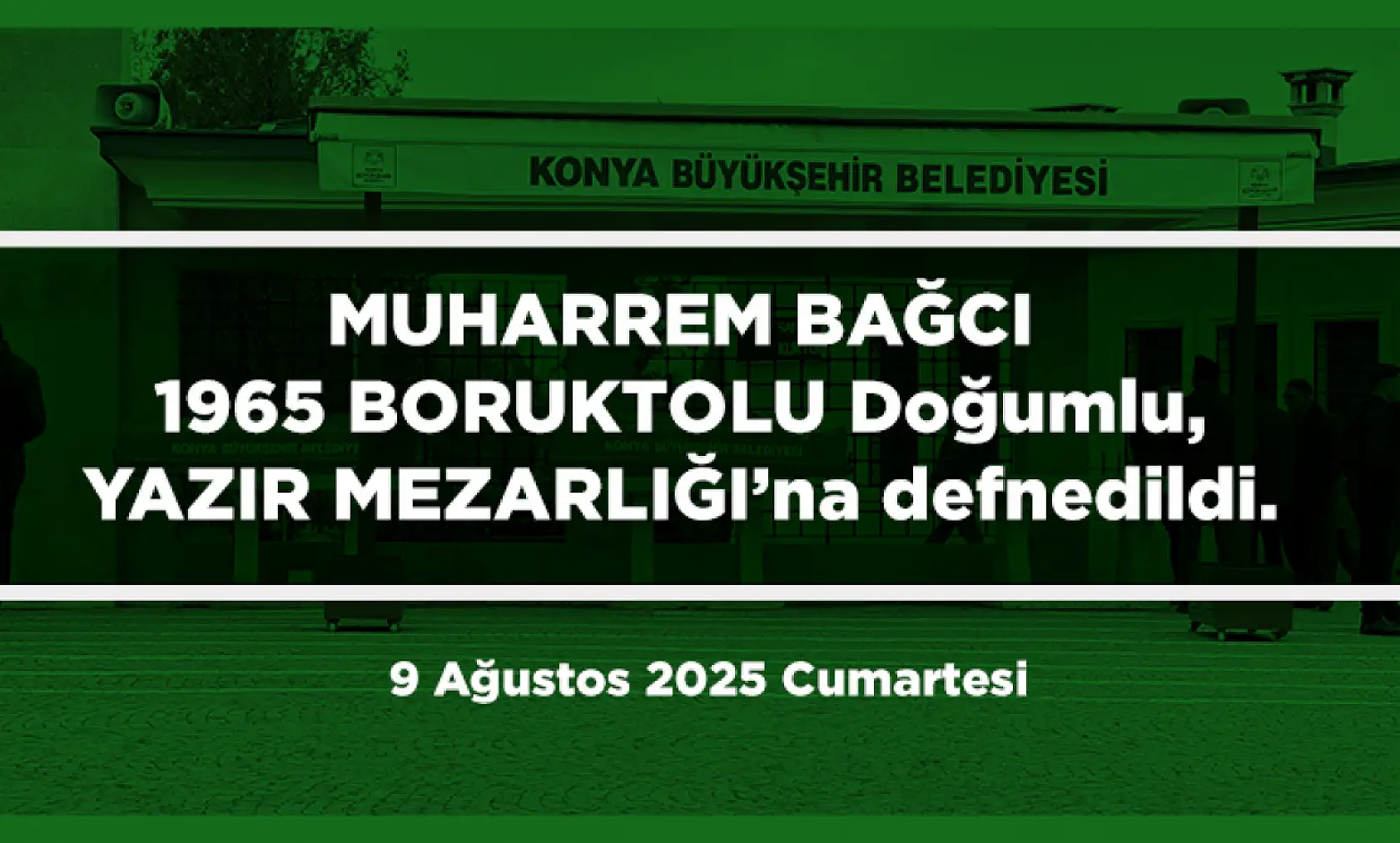 Konya'da Bugün 21 Kişi Toprağa Verildi (09 AĞUSTOS 2025)