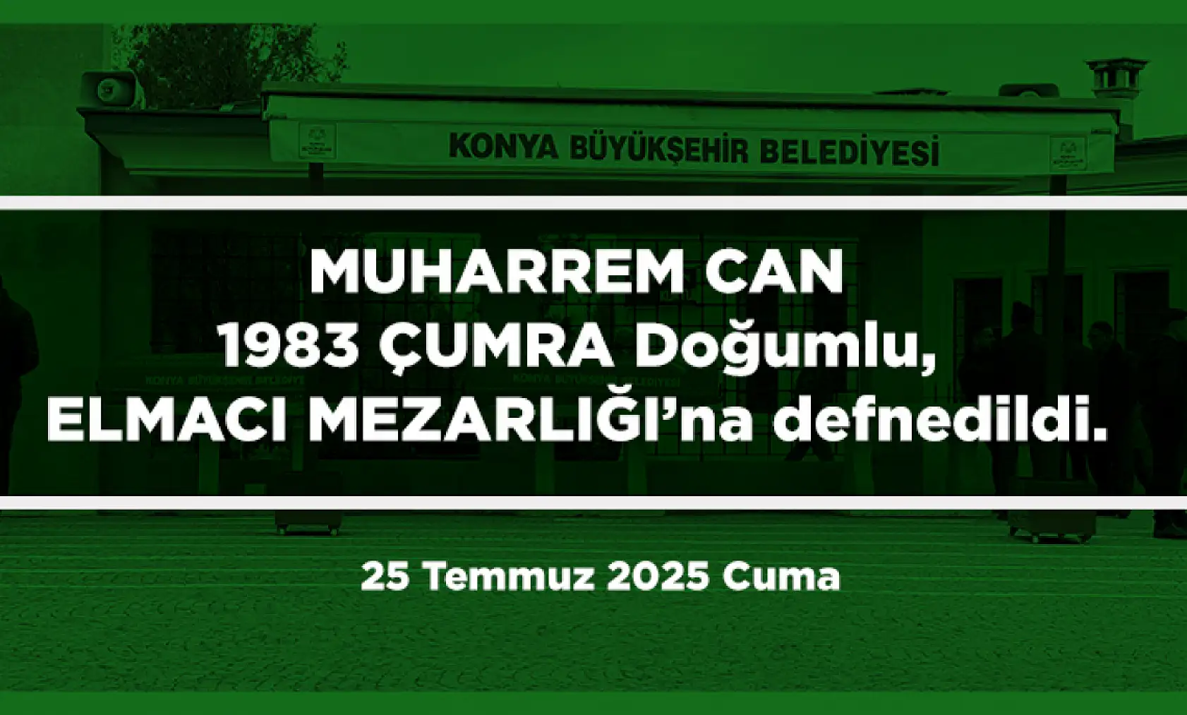 Konya'da Bugün 17 Kişi Toprağa Verildi (25 Temmuz 2025 Cuma)