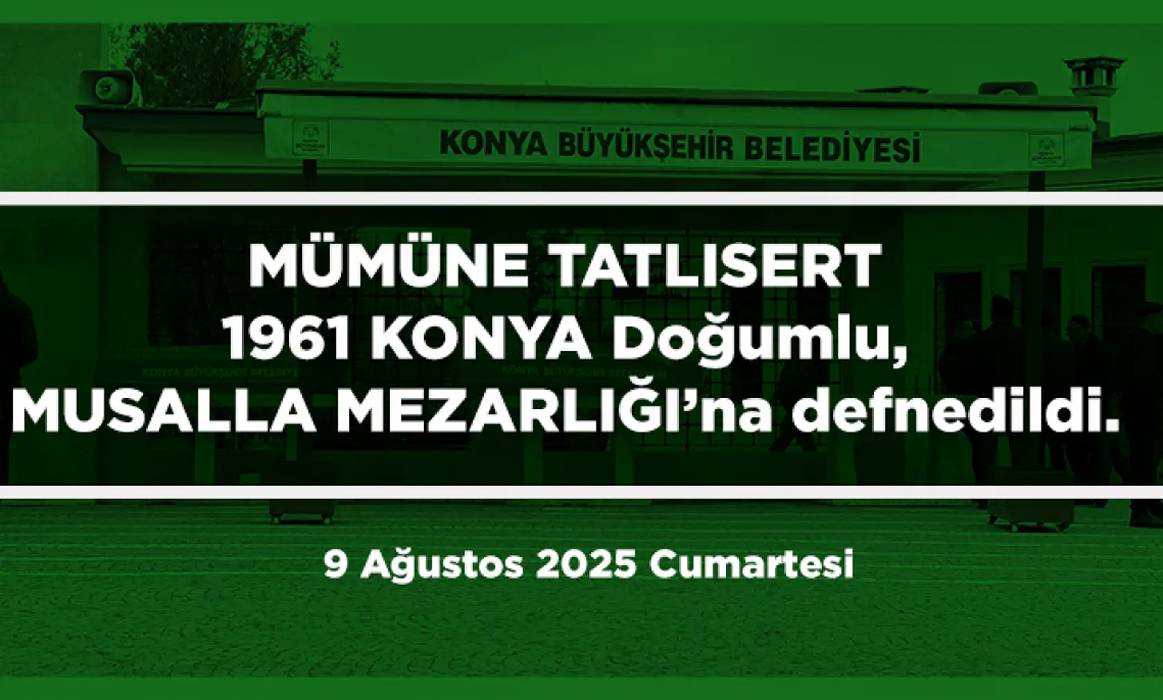 Konya'da Bugün 21 Kişi Toprağa Verildi (09 AĞUSTOS 2025)
